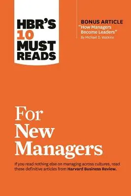 Hbr's 10 Must Reads for New Managers (mit Bonusartikel How Managers Become Leaders“ von Michael D. Watkins) (Hbr's 10 Must Reads)“ - Hbr's 10 Must Reads for New Managers (with Bonus Article How Managers Become Leaders