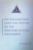 Eine Erkundung des Schicksals der Waldorfschulbewegung - An Exploration into the Destiny of the Waldorf School Movement