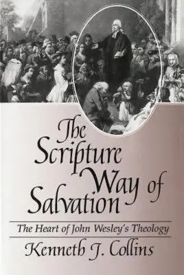 Der biblische Weg der Erlösung: Das Herz von John Wesleys Theologie - The Scripture Way of Salvation: The Heart of John Wesley's Theology