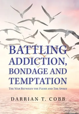 Kampf gegen Sucht, Fesselung und Versuchung: Der Krieg zwischen Fleisch und Geist - Battling Addiction, Bondage and Temptation: The War Between the Flesh and the Spirit