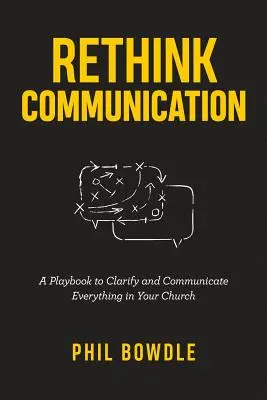 Kommunikation neu denken: Ein Spielbuch, um alles in Ihrer Kirche zu klären und zu kommunizieren - Rethink Communication: A Playbook to Clarify and Communicate Everything in Your Church