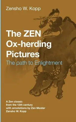 Die ZEN Ox-Herding Bilder: Auf dem Weg zur ErleuchtungErleuchtung - The ZEN Ox-Herding Pictures: Following the Path to EnlightenmentEnlightenment