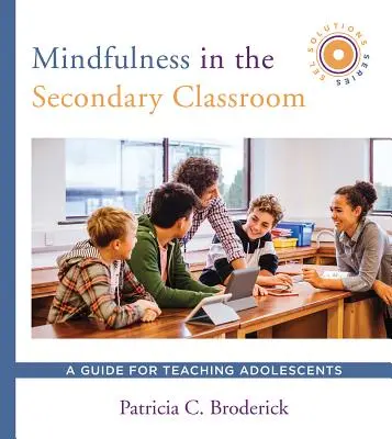 Achtsamkeit im Sekundarschulunterricht: Ein Leitfaden für den Unterricht mit Jugendlichen (Sel Solutions Series) - Mindfulness in the Secondary Classroom: A Guide for Teaching Adolescents (Sel Solutions Series)