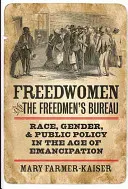 Freedwomen und das Freedmen's Bureau: Ethnie, Geschlecht und öffentliche Ordnung im Zeitalter der Emanzipation - Freedwomen and the Freedmen's Bureau: Race, Gender, and Public Policy in the Age of Emancipation