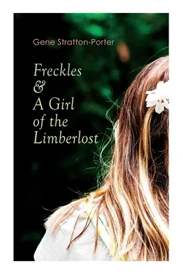 Sommersprossen & Ein Mädchen aus dem Grenzwald: Romantik- und Abenteuerromane - Freckles & A Girl of the Limberlost: Romance & Adventure Novels