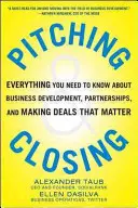 Anpreisen und Abschließen: Alles, was Sie über Geschäftsentwicklung, Partnerschaften und wichtige Geschäftsabschlüsse wissen müssen - Pitching and Closing: Everything You Need to Know about Business Development, Partnerships, and Making Deals That Matter