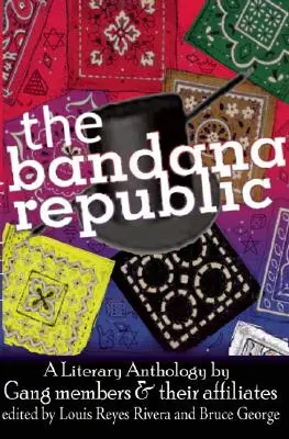 Die Bandana-Republik: Eine literarische Anthologie von Bandenmitgliedern und ihren Komplizen - The Bandana Republic: A Literary Anthology by Gang Members and Their Affiliates