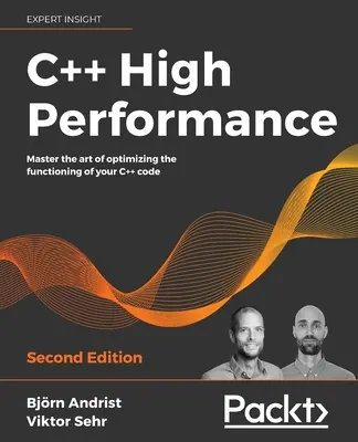 C++ High Performance, Zweite Ausgabe: Meistern Sie die Kunst, die Funktion Ihres C++-Codes zu optimieren - C++ High Performance, Second Edition: Master the art of optimizing the functioning of your C++ code