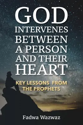 Gott interveniert zwischen einer Person und ihrem Herzen: Schlüssel-Lektionen von den Propheten - God Intervenes Between a Person and Their Heart: Key Lessons from the Prophets