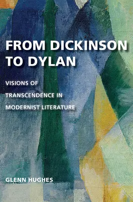 Von Dickinson bis Dylan: Visionen der Transzendenz in der Literatur der Moderne - From Dickinson to Dylan: Visions of Transcendence in Modernist Literature