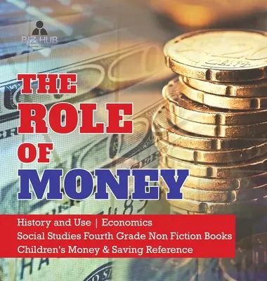 Die Rolle des Geldes - Geschichte und Verwendung - Wirtschaftskunde - Sozialkunde 4. Klasse Sachbücher - Nachschlagewerk für Kinder zum Thema Geld und Sparen - The Role of Money - History and Use - Economics - Social Studies Fourth Grade Non Fiction Books - Children's Money & Saving Reference
