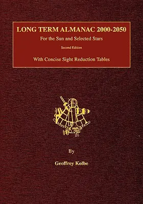 Langfristiger Almanach 2000-2050: Für die Sonne und ausgewählte Sterne mit übersichtlichen Sichtverkleinerungstabellen, 2. - Long Term Almanac 2000-2050: For the Sun and Selected Stars With Concise Sight Reduction Tables, 2nd Edition