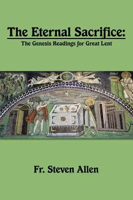 Das ewige Opfer: Die Genesis-Lesungen für die Große Fastenzeit - The Eternal Sacrifice: The Genesis Readings for Great Lent
