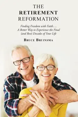 Die Reformation im Ruhestand: Freiheit finden mit Glaube.... eine bessere Art, die letzten (und besten) Jahrzehnte Ihres Lebens zu erleben - The Retirement Reformation: Finding Freedom with Faith.... a Better Way to Experience the Final (And Best) Decades of Your Life