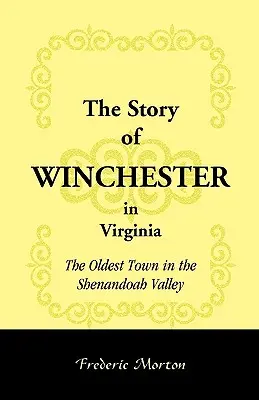 Die Geschichte von Winchester in Virginia: Die älteste Stadt im Shenandoah-Tal - The Story of Winchester in Virginia: The Oldest Town in the Shenandoah Valley