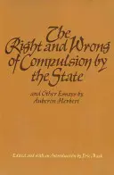 Recht und Unrecht des staatlichen Zwanges und andere Essays - The Right and Wrong of Compulsion by the State, and Other Essays