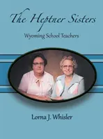 Die Heptner-Schwestern: Wyoming Schullehrerinnen - The Heptner Sisters: Wyoming Schoolteachers