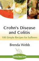 Morbus Crohn und Colitis: 100 einfache Rezepte für Betroffene - Crohn's Disease and Colitis: 100 Simple Recipes for Sufferers