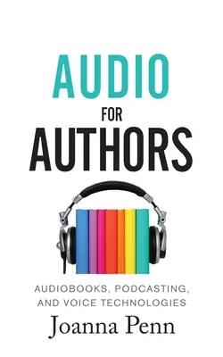 Audio für Autoren: Hörbücher, Podcasting und Sprachtechnologien - Audio For Authors: Audiobooks, Podcasting, And Voice Technologies