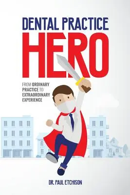 Held der Zahnarztpraxis: Von der gewöhnlichen Praxis zur außergewöhnlichen Erfahrung - Dental Practice Hero: From Ordinary Practice to Extraordinary Experience