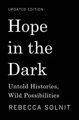 Hoffnung im Dunkeln: Unerzählte Geschichten, wilde Möglichkeiten - Hope in the Dark: Untold Histories, Wild Possibilities