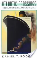 Atlantiküberquerungen: Sozialpolitik in einem fortschrittlichen Zeitalter (überarbeitet) - Atlantic Crossings: Social Politics in a Progressive Age (Revised)