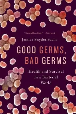 Gute Keime, schlechte Keime: Gesundheit und Überleben in einer bakteriellen Welt - Good Germs, Bad Germs: Health and Survival in a Bacterial World