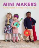 Mini-Macher: Crafty Makes zum Basteln mit Ihren Kindern - Mini Makers: Crafty Makes to Create with Your Kids