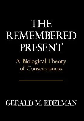 Erinnernde Gegenwart: Eine biologische Theorie des Bewusstseins - Remembered Present: A Biological Theory of Consciousness