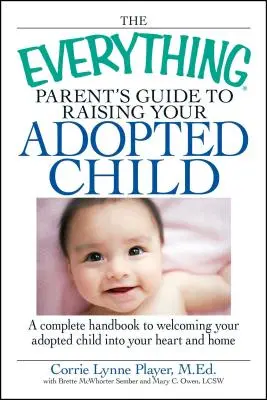 Der Leitfaden für Eltern, die ihr adoptiertes Kind großziehen: Ein komplettes Handbuch, um Ihr Adoptivkind in Ihrem Herzen und Zuhause willkommen zu heißen - The Everything Parent's Guide to Raising Your Adopted Child: A Complete Handbook to Welcoming Your Adopted Child Into Your Heart and Home