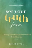 Setze deine Wahrheit frei: A TwentySomethings Guide to Living a Truth-Filled Life - Set Your Truth Free: A TwentySomethings Guide to Living a Truth-Filled Life