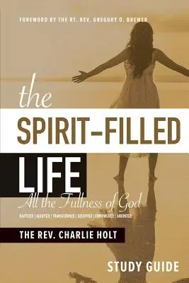 Das geisterfüllte Leben Studienführer: Die ganze Fülle Gottes - The Spirit-Filled Life Study Guide: All The Fullness of God