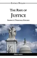 Die Vergewaltigung der Justiz: Amerikas Gerichtshöfe entlarvt - The Rape of Justice: America's Tribunals Exposed