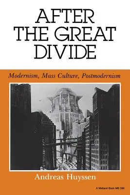 Nach der großen Kluft: Modernismus, Massenkultur, Postmoderne - After the Great Divide: Modernism, Mass Culture, Postmodernism
