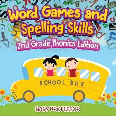 Wortspiele und Rechtschreibfähigkeiten - Phonics Edition für die 2. Klasse - Word Games and Spelling Skills - 2nd Grade Phonics Edition