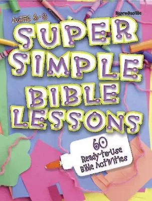 Supereinfache Bibellektionen (6-8 Jahre): 60 gebrauchsfertige biblische Aktivitäten für die Altersgruppen 6-8 - Super Simple Bible Lessons (Ages 6-8): 60 Ready-To-Use Bible Activities for Ages 6-8