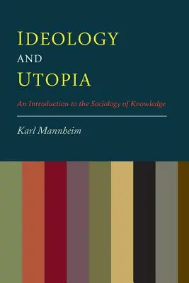 Ideologie und Utopie: Eine Einführung in die Soziologie des Wissens - Ideology And Utopia: An Introduction to the Sociology of Knowledge