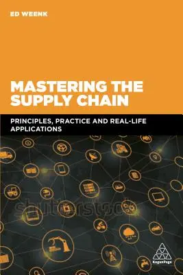 Die Beherrschung der Lieferkette: Prinzipien, Praxis und Anwendungen aus dem wirklichen Leben - Mastering the Supply Chain: Principles, Practice and Real-Life Applications