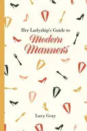 Der Leitfaden für moderne Umgangsformen Ihrer Ladyschaft - Her Ladyship's Guide to Modern Manners