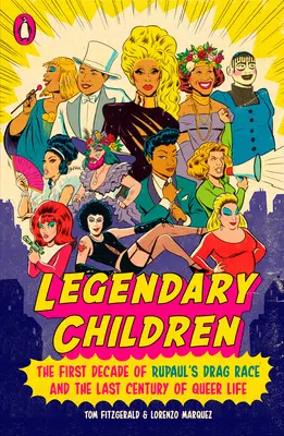 Legendäre Kinder: Das erste Jahrzehnt von Rupaul's Drag Race und das letzte Jahrhundert des queeren Lebens - Legendary Children: The First Decade of Rupaul's Drag Race and the Last Century of Queer Life