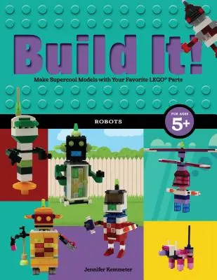 Bau es! Roboter: Supercoole Modelle mit deinen Lieblingsteilen von Lego(r) - Build It! Robots: Make Supercool Models with Your Favorite Lego(r) Parts