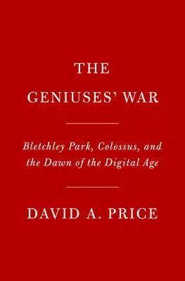 Genies im Krieg: Bletchley Park, Colossus und die Anfänge des digitalen Zeitalters - Geniuses at War: Bletchley Park, Colossus, and the Dawn of the Digital Age