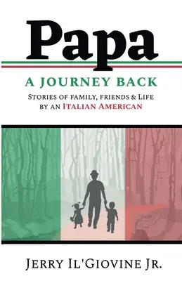 PAPA Eine Reise zurück: Geschichten über Familie, Freunde und das Leben eines italienischen Amerikaners - PAPA A Journey Back: Stories of Family, Friends & Life by an Italian American