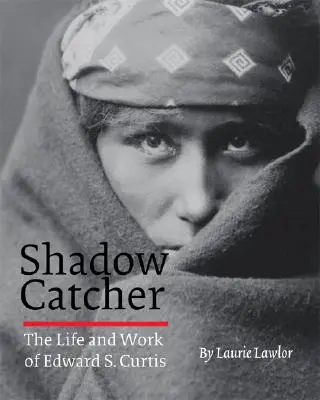 Shadow Catcher: Das Leben und Werk von Edward S. Curtis - Shadow Catcher: The Life and Work of Edward S. Curtis