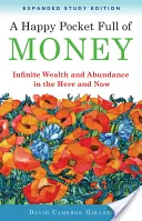 Eine glückliche Tasche voller Geld, erweiterte Studienausgabe: Unendlicher Reichtum und Überfluss im Hier und Jetzt - A Happy Pocket Full of Money, Expanded Study Edition: Infinite Wealth and Abundance in the Here and Now