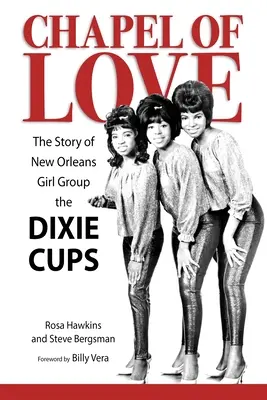 Kapelle der Liebe: Die Geschichte der New Orleans Girl Group the Dixie Cups - Chapel of Love: The Story of New Orleans Girl Group the Dixie Cups