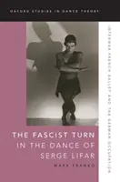 Die faschistische Wende im Tanz von Serge Lifar: Das französische Ballett der Zwischenkriegszeit und die deutsche Besatzung - The Fascist Turn in the Dance of Serge Lifar: Interwar French Ballet and the German Occupation