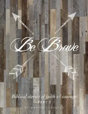 Sei mutig: Biblische Geschichten von Glaube und Mut - Teil zwei - Be Brave: Biblical Stories of Faith and Courage - Part Two