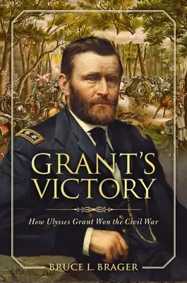 Grants Sieg: Wie Ulysses S. Grant den Bürgerkrieg gewann - Grant's Victory: How Ulysses S. Grant Won the Civil War