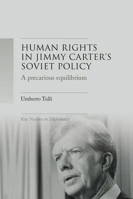 Ein prekäres Gleichgewicht: Menschenrechte und Détente in Jimmy Carters Sowjetpolitik - A Precarious Equilibrium: Human Rights and Dtente in Jimmy Carter's Soviet Policy